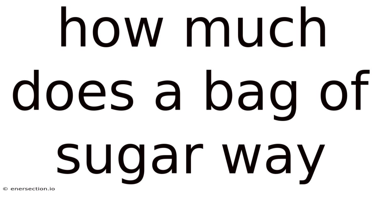 How Much Does A Bag Of Sugar Way