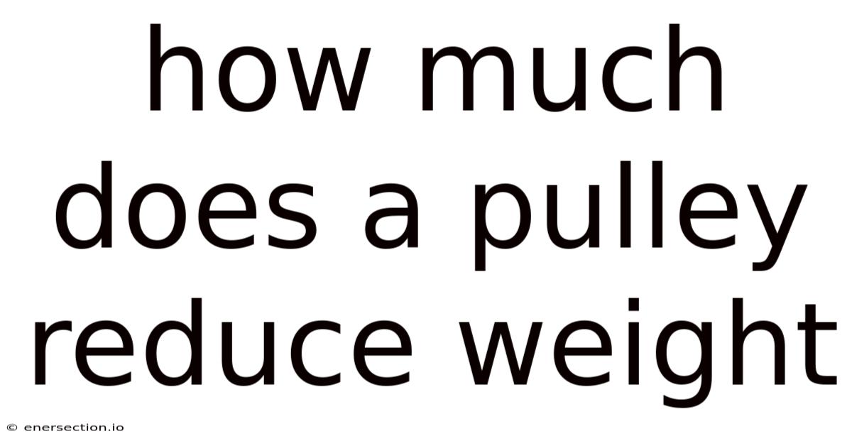 How Much Does A Pulley Reduce Weight