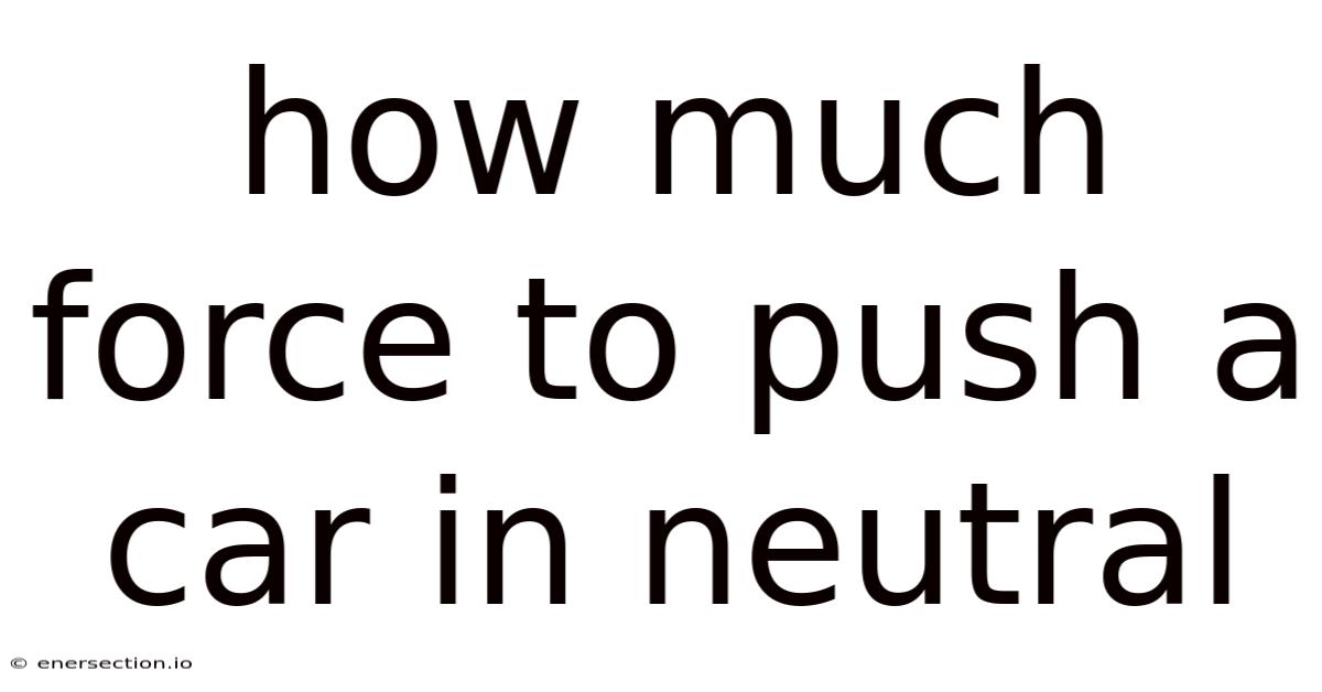 How Much Force To Push A Car In Neutral