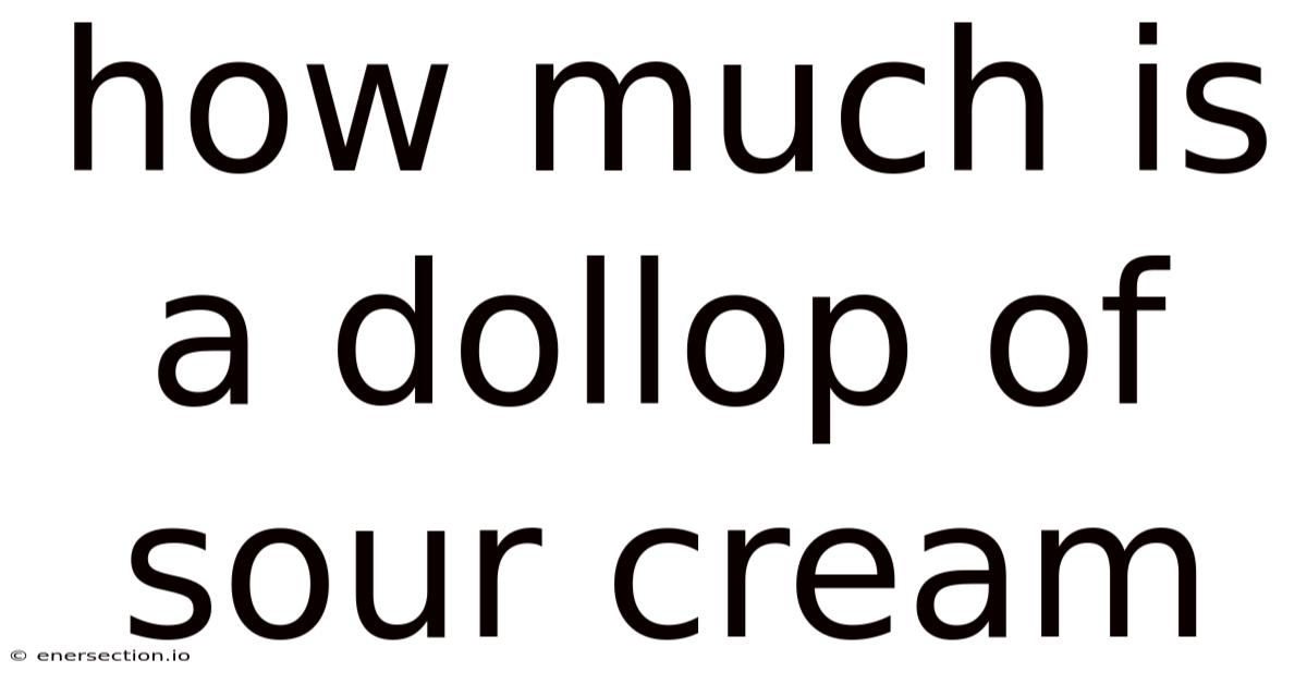 How Much Is A Dollop Of Sour Cream