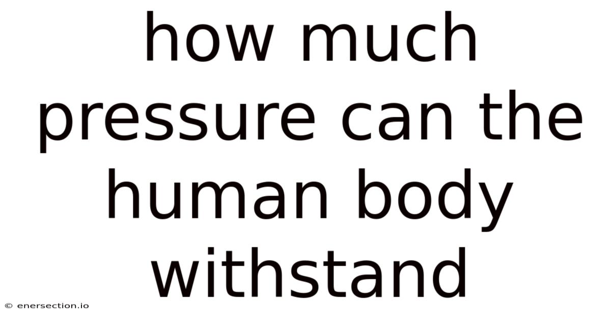 How Much Pressure Can The Human Body Withstand