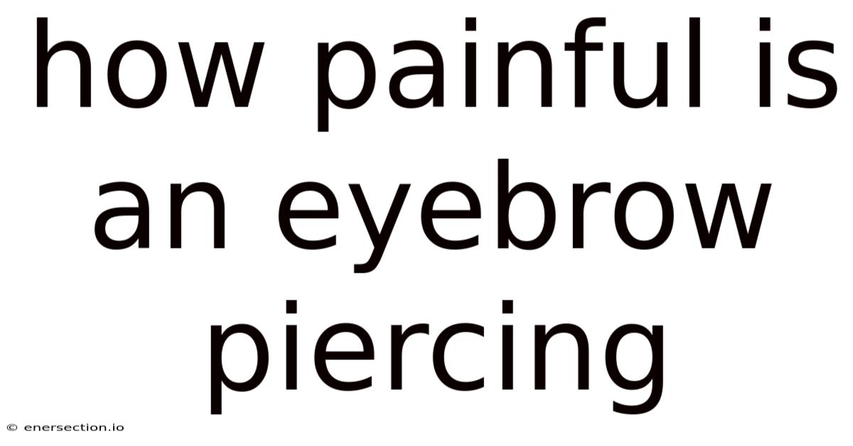 How Painful Is An Eyebrow Piercing
