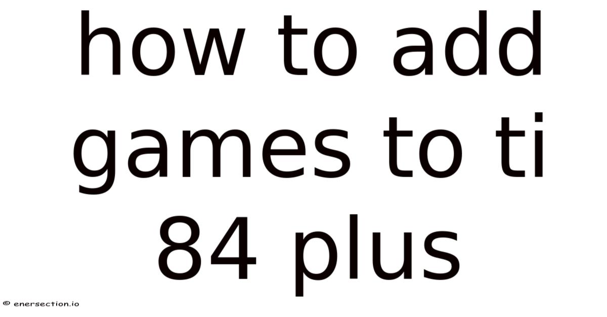 How To Add Games To Ti 84 Plus How To Add Games To Ti 84 Plus 