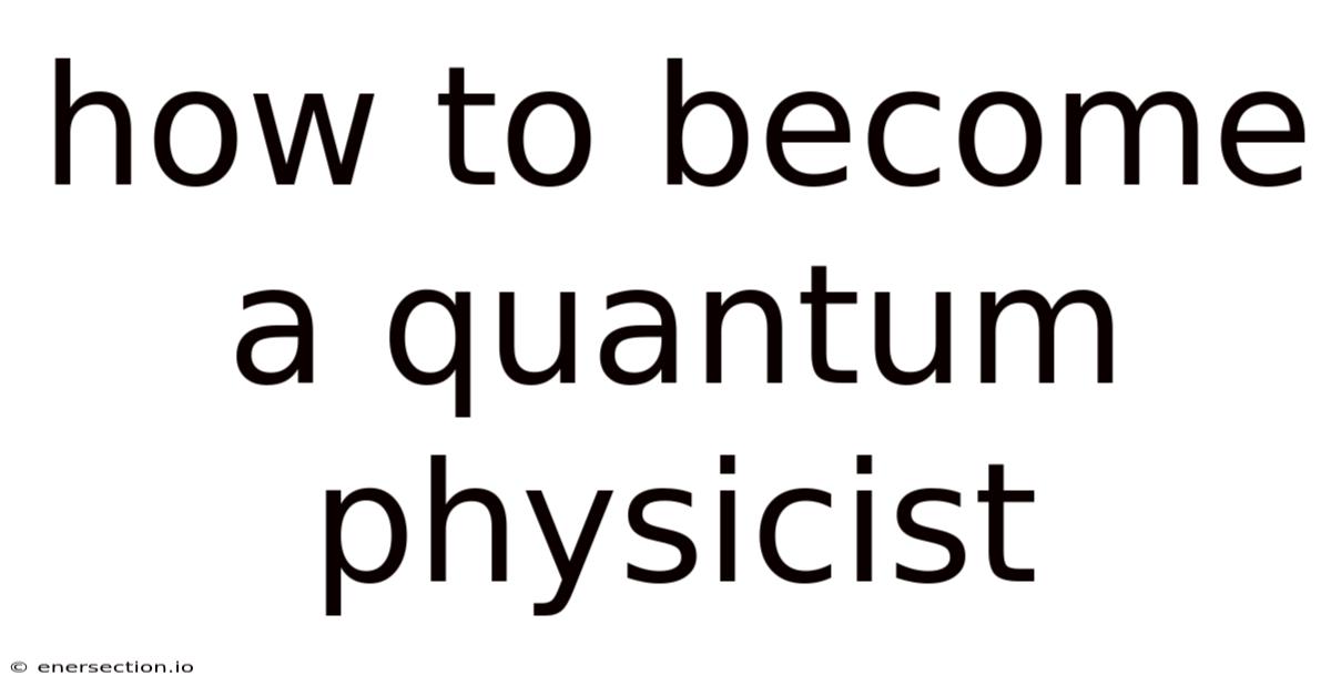 How To Become A Quantum Physicist