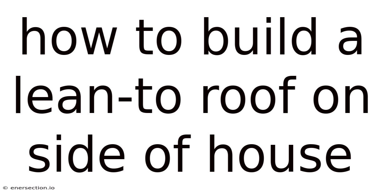 How To Build A Lean-to Roof On Side Of House