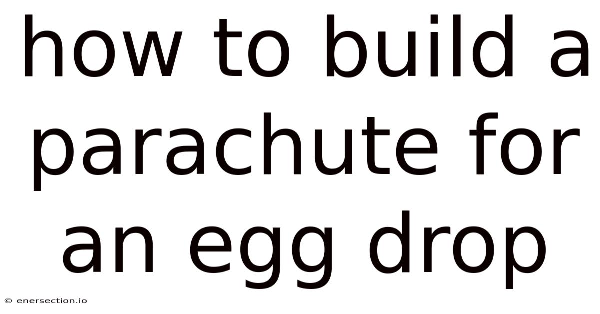 How To Build A Parachute For An Egg Drop