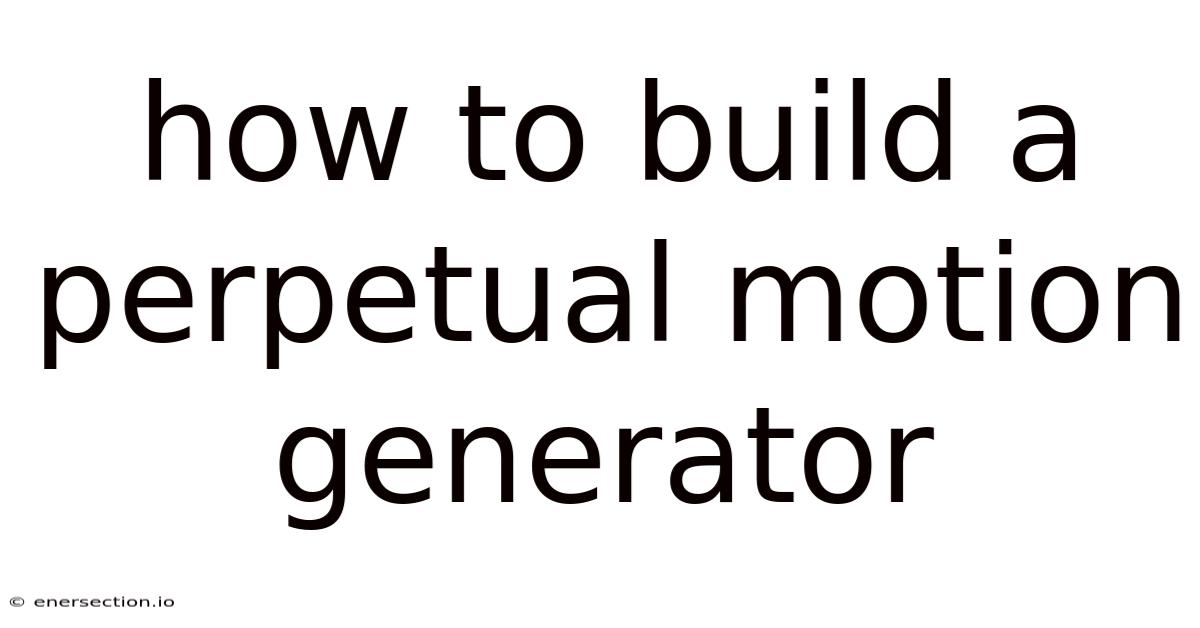 How To Build A Perpetual Motion Generator