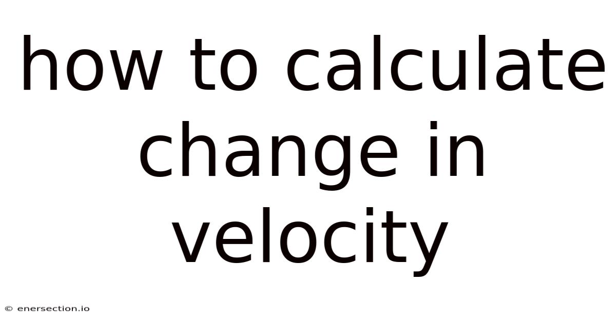 How To Calculate Change In Velocity