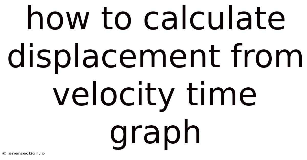 How To Calculate Displacement From Velocity Time Graph