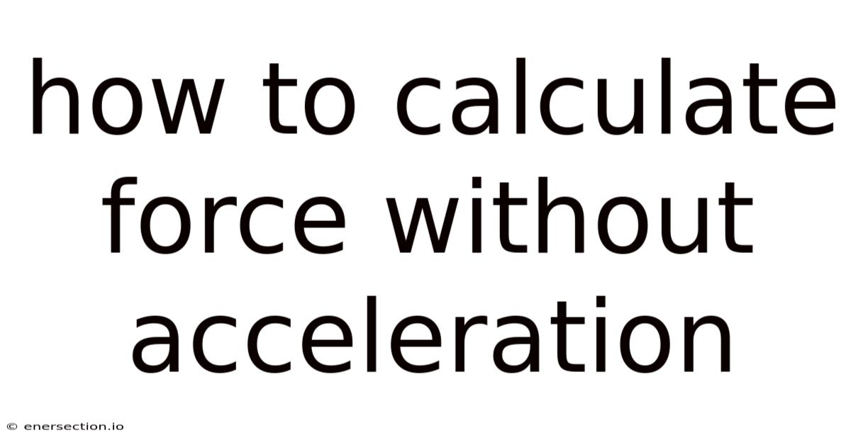 How To Calculate Force Without Acceleration