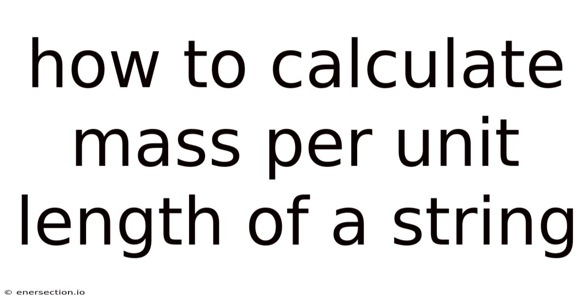 How To Calculate Mass Per Unit Length Of A String