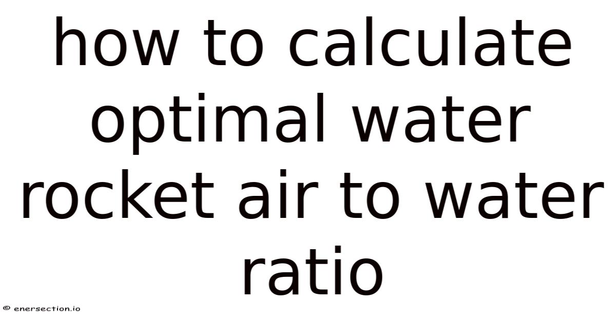 How To Calculate Optimal Water Rocket Air To Water Ratio