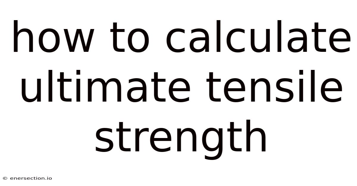 How To Calculate Ultimate Tensile Strength