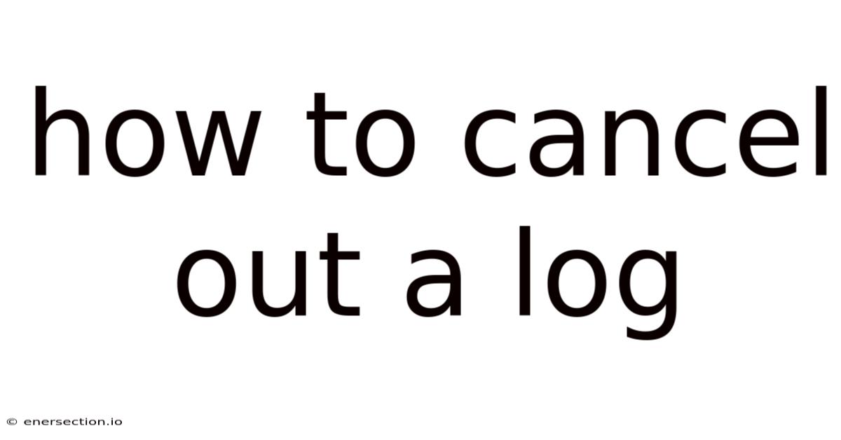 How To Cancel Out A Log