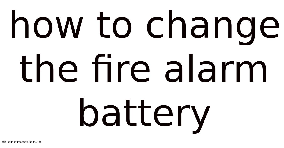 How To Change The Fire Alarm Battery
