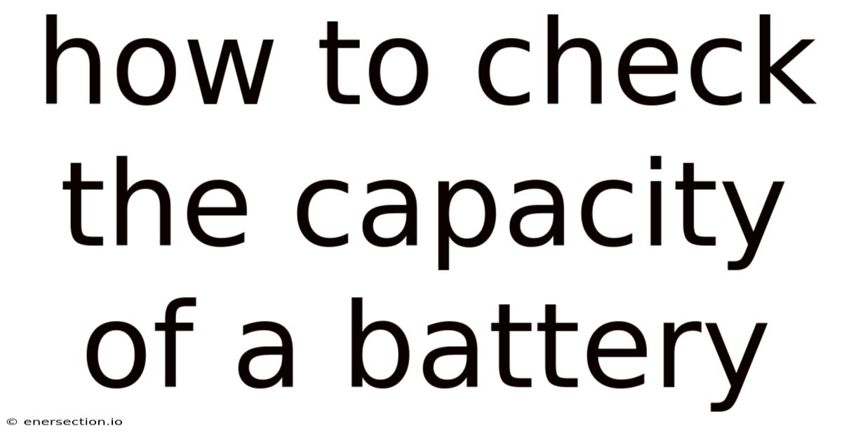 How To Check The Capacity Of A Battery