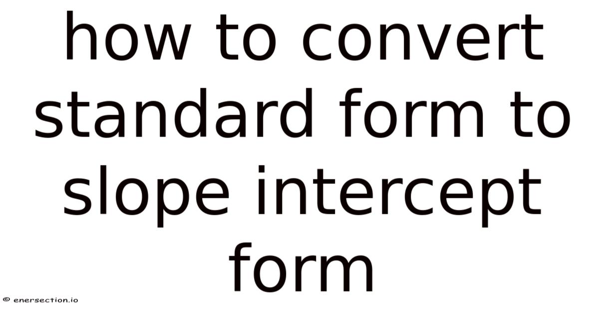 How To Convert Standard Form To Slope Intercept Form