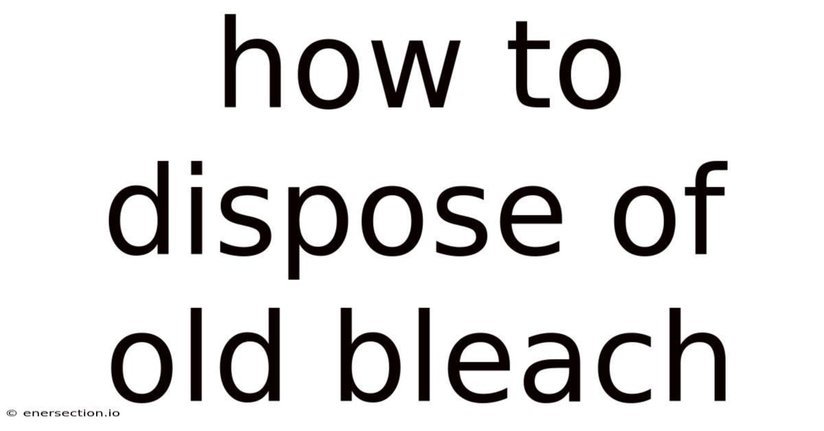 How To Dispose Of Old Bleach