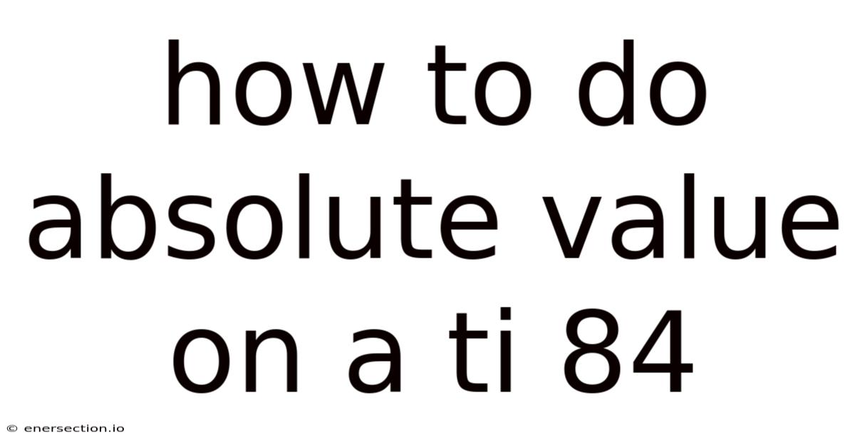 How To Do Absolute Value On A Ti 84