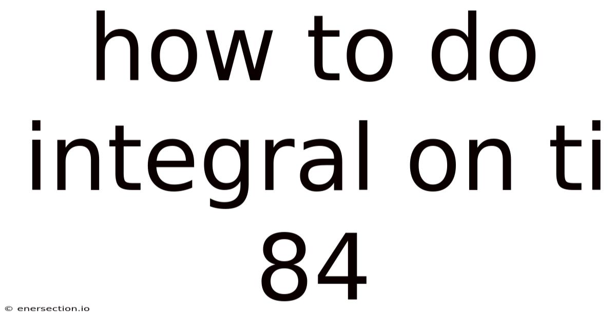 How To Do Integral On Ti 84
