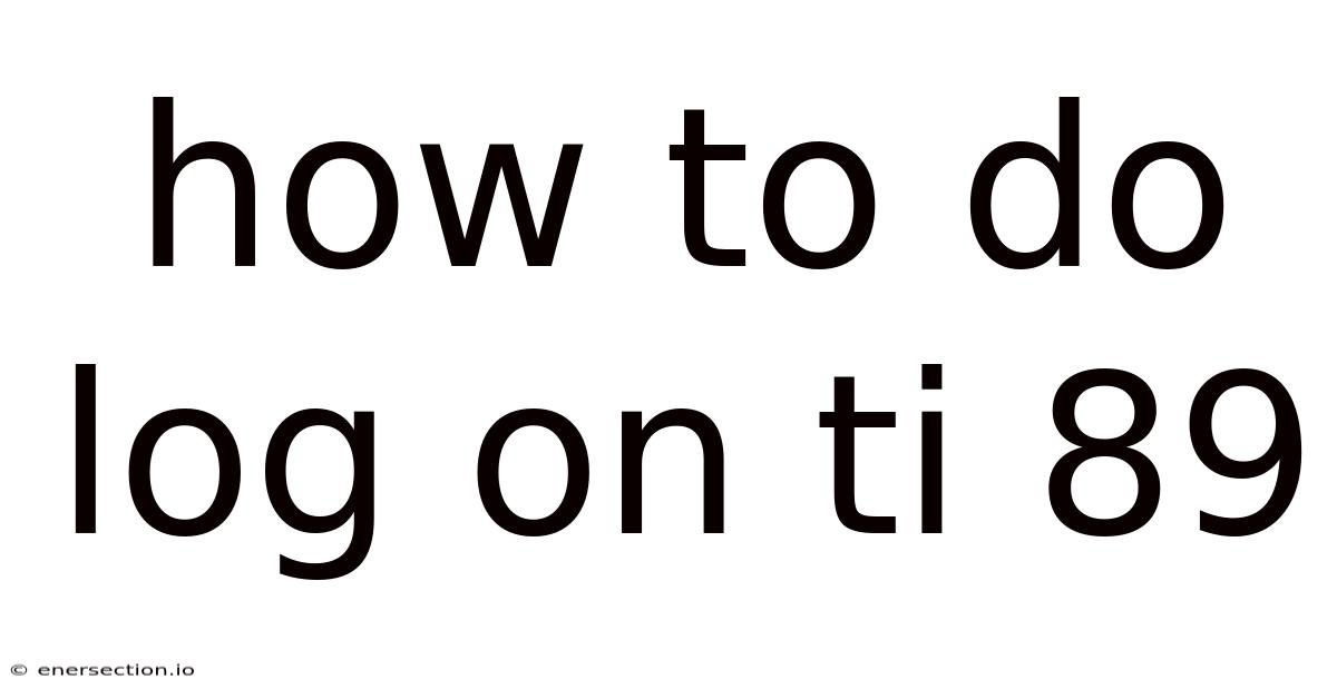 How To Do Log On Ti 89