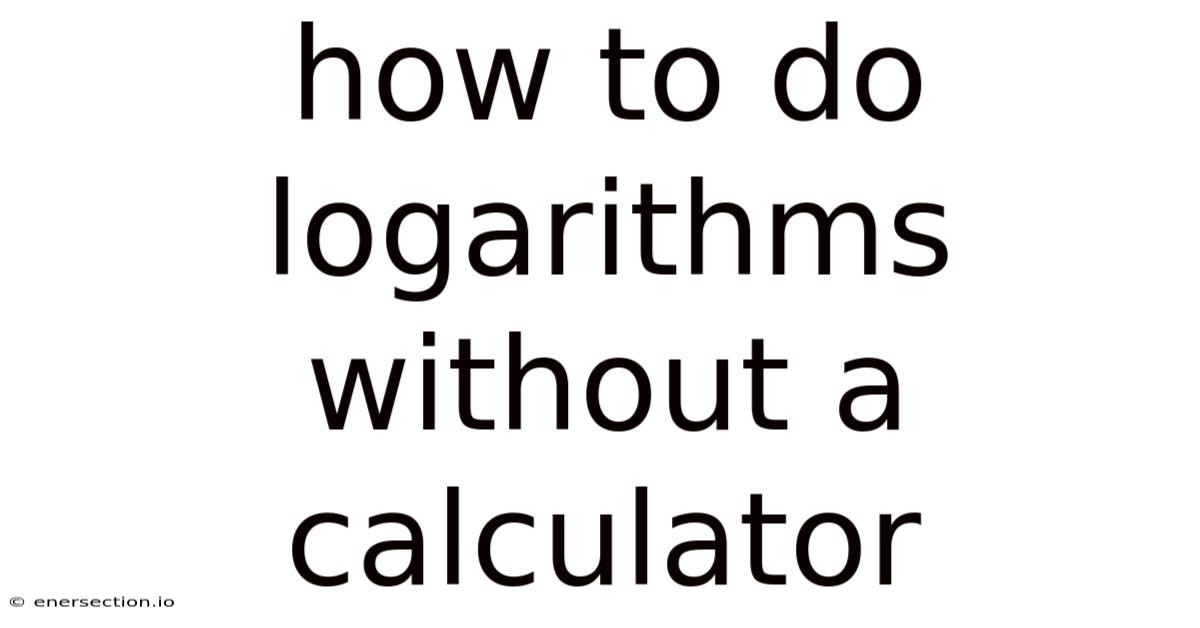 How To Do Logarithms Without A Calculator