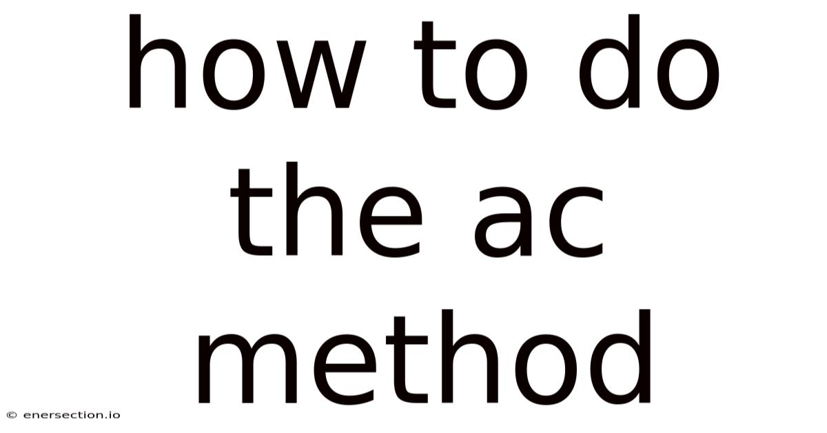 How To Do The Ac Method