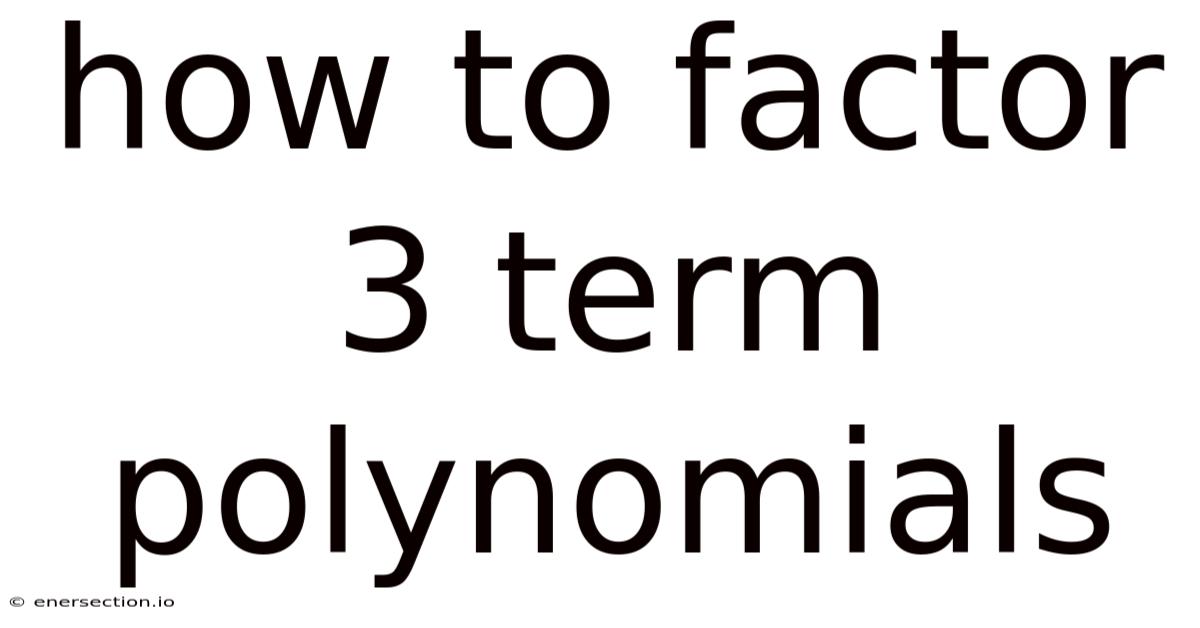 How To Factor 3 Term Polynomials