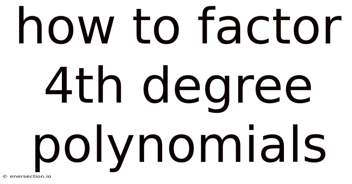 How To Factor 4th Degree Polynomials