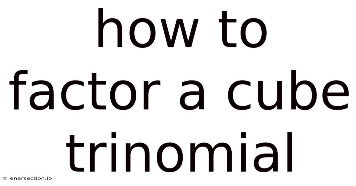 How To Factor A Cube Trinomial