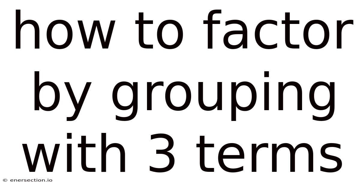 How To Factor By Grouping With 3 Terms