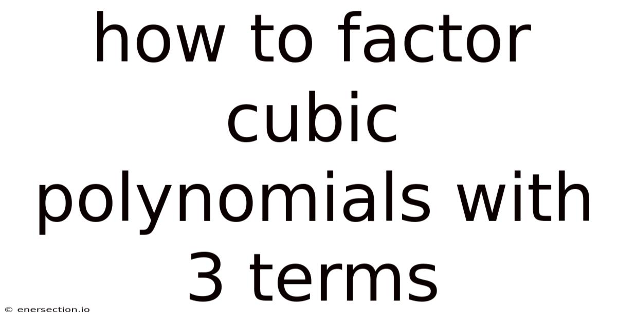 How To Factor Cubic Polynomials With 3 Terms
