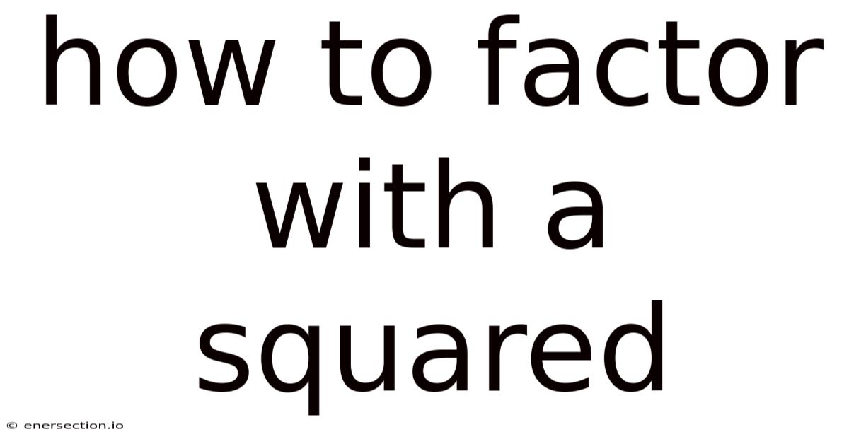 How To Factor With A Squared