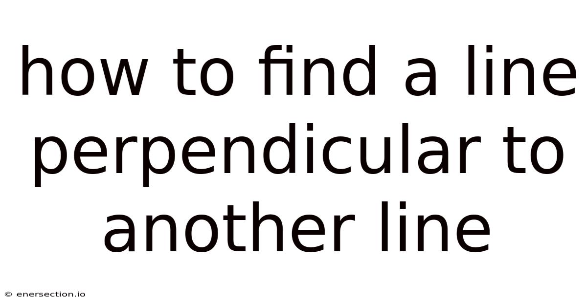 How To Find A Line Perpendicular To Another Line