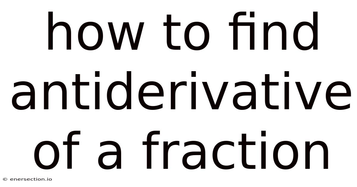 How To Find Antiderivative Of A Fraction