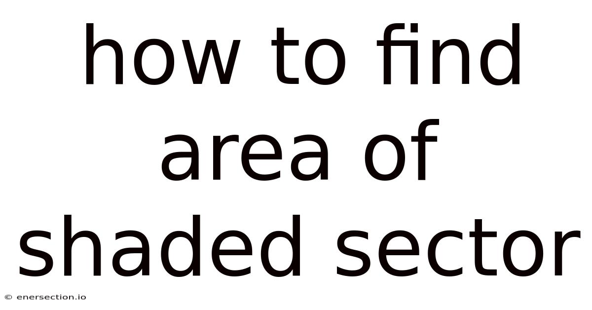 How To Find Area Of Shaded Sector