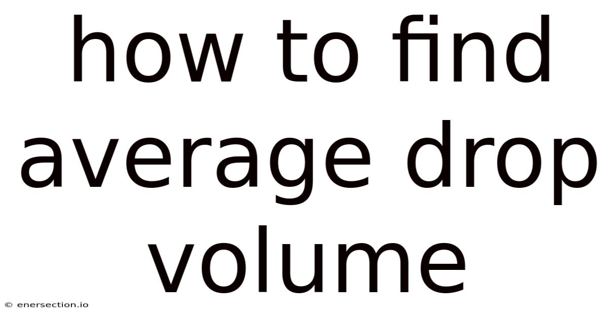 How To Find Average Drop Volume