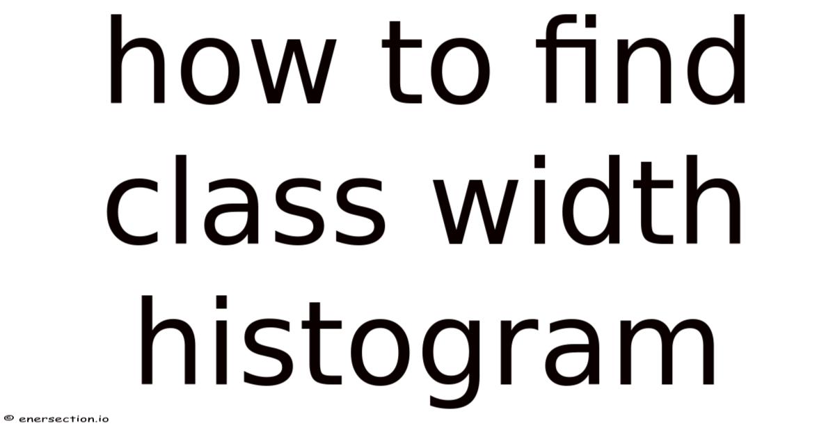 How To Find Class Width Histogram