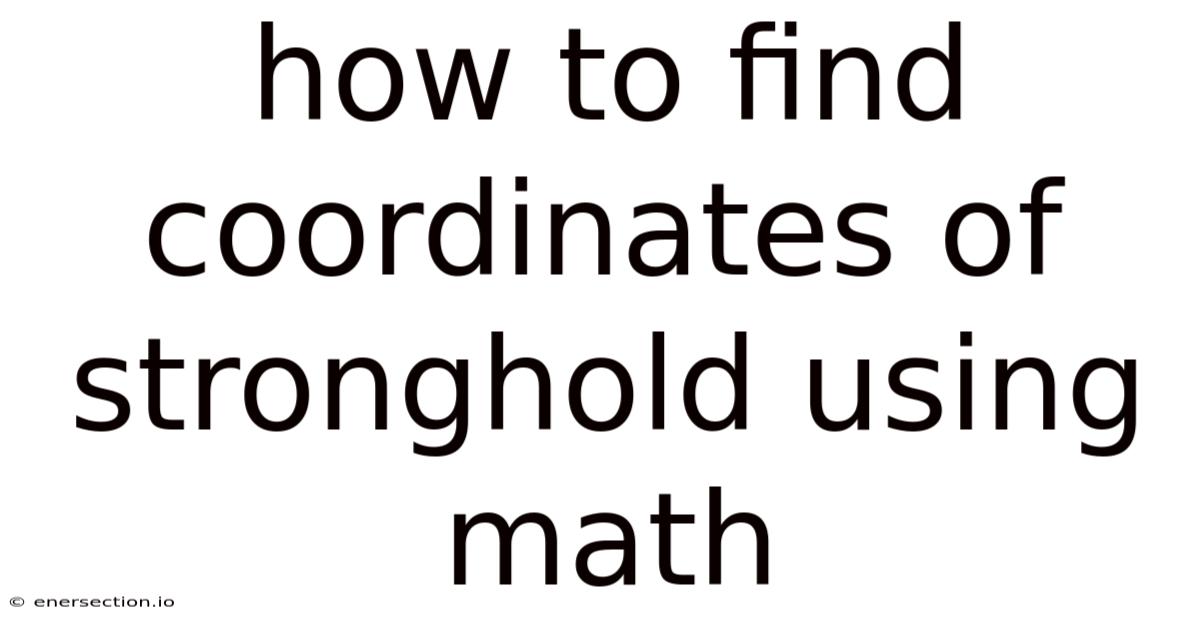 How To Find Coordinates Of Stronghold Using Math