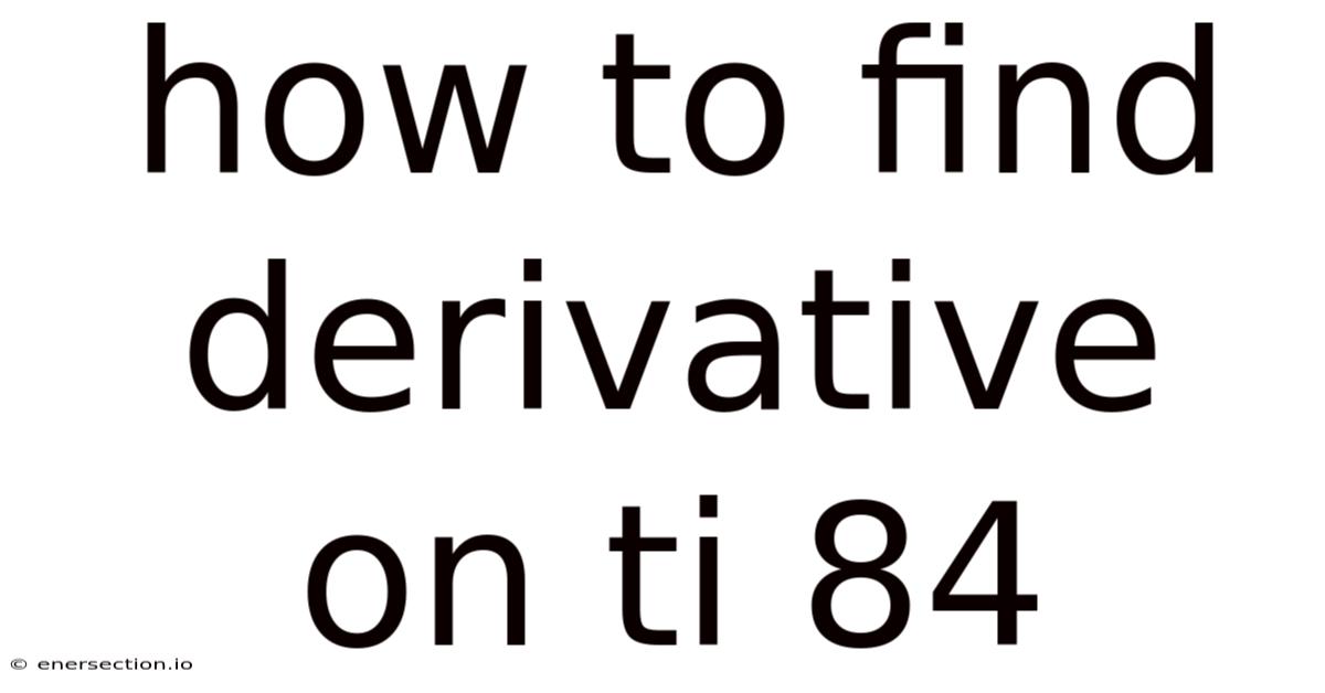 How To Find Derivative On Ti 84