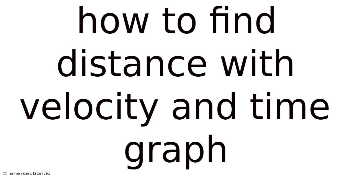 How To Find Distance With Velocity And Time Graph