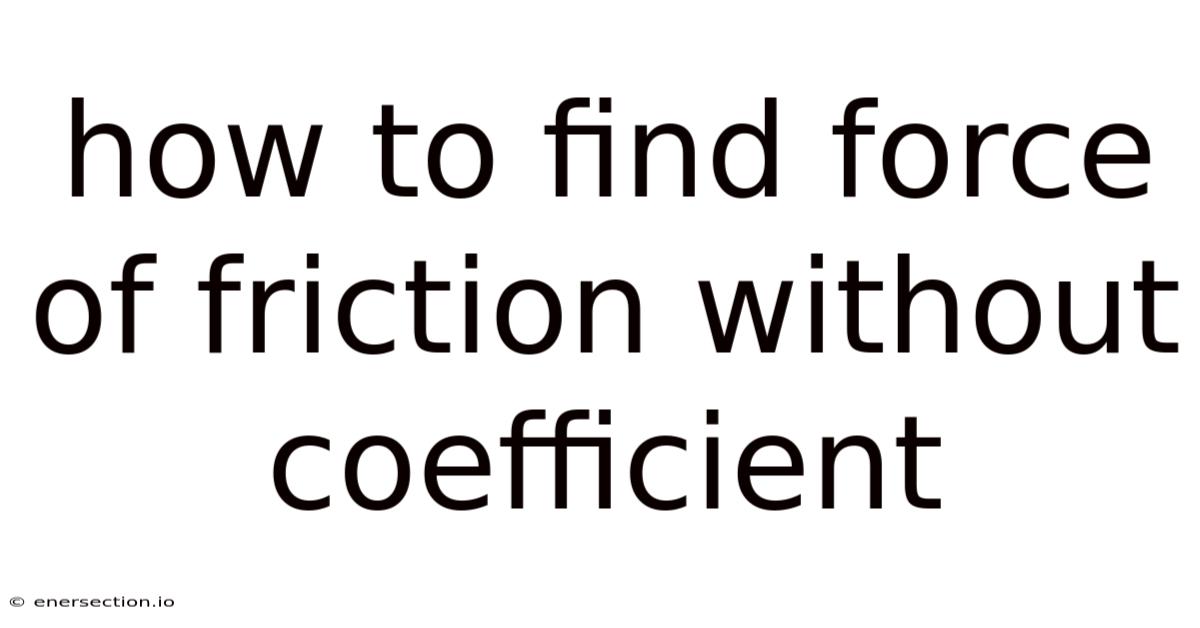 How To Find Force Of Friction Without Coefficient