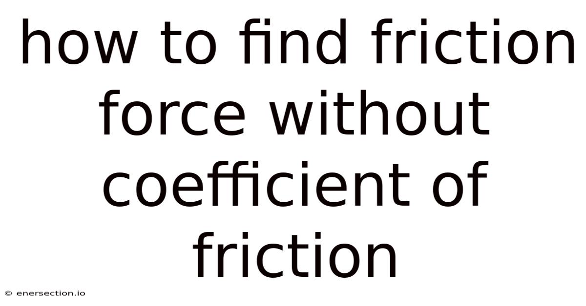 How To Find Friction Force Without Coefficient Of Friction