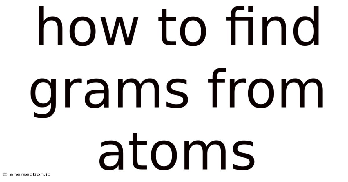 How To Find Grams From Atoms
