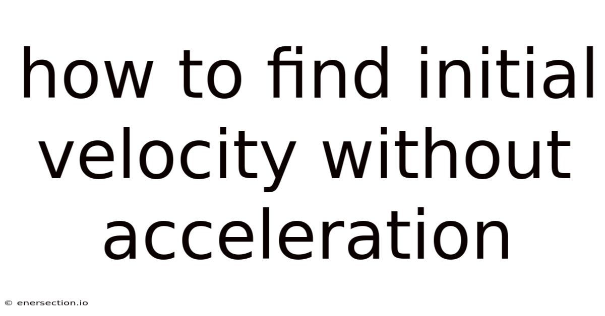 How To Find Initial Velocity Without Acceleration