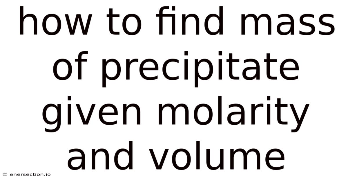 How To Find Mass Of Precipitate Given Molarity And Volume