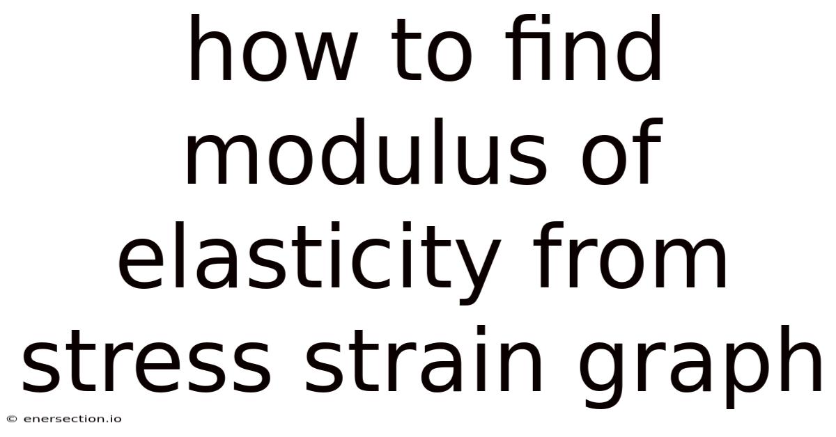 How To Find Modulus Of Elasticity From Stress Strain Graph