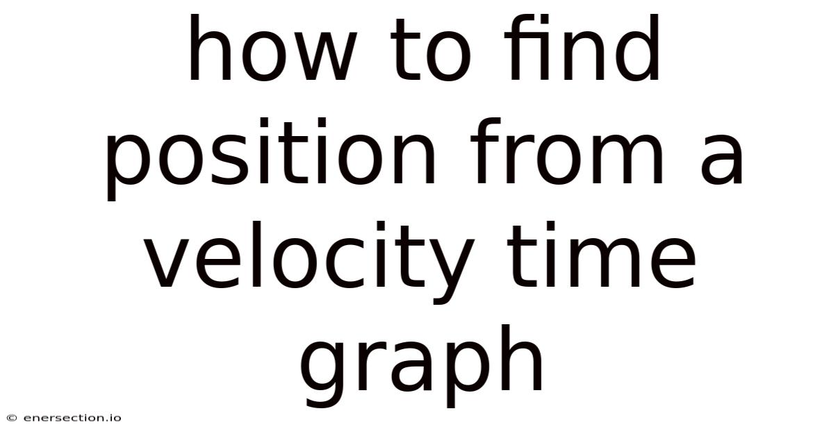 How To Find Position From A Velocity Time Graph