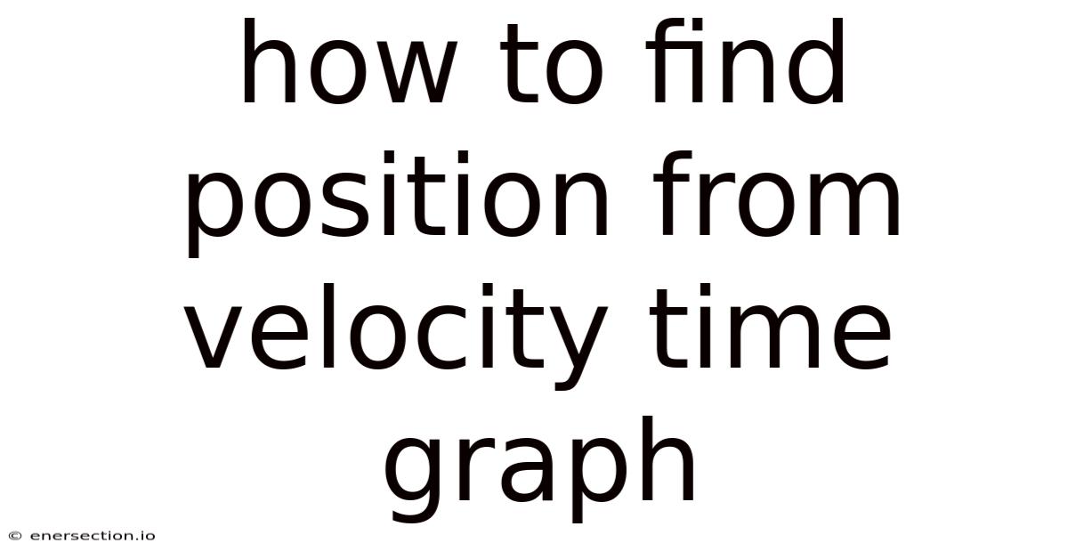 How To Find Position From Velocity Time Graph