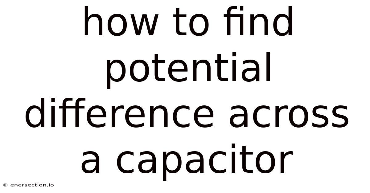 How To Find Potential Difference Across A Capacitor